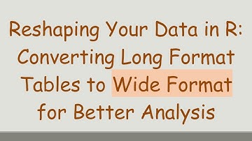 Reshaping Your Data in R: Converting Long Format Tables to Wide Format for Better Analysis
