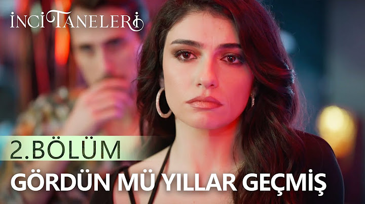 Gördün Mü Yıllar Geçmiş - İnci Taneleri (2. Bölüm)
