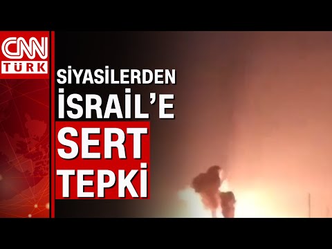 İsrail'in saldırısına siyasilerden sert tepki