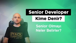 Senior Developer Kime Denir, Neler Sizi Senior Yapar?