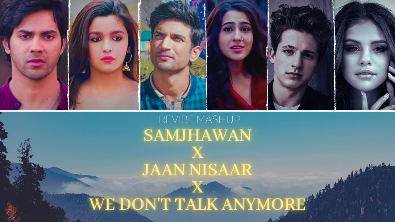 Samjhawan X Jaan Nisaar X We Dont Talk Anymore Mashup  revibe  Arijit Shreya X Charlie Selena 