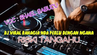 DJ VIRAL BAHAGIA NDA PERLU DENGAN NGANA _ Riski Tangahu _ VOC:SHAEL SABUDU _ Official Music Video!🔥🔥