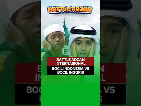 BATTLE ADZAN BOCIL INDONESIA VS BOCIL INGGRIS