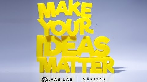 Make Your Ideas Matter - Fab Lab VERITAS