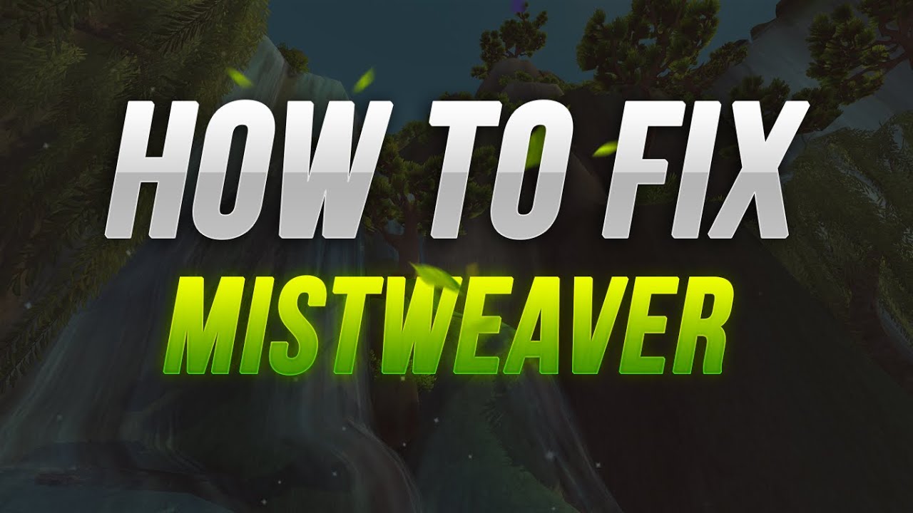 How To Fix Mistweaver's - by r1 players | MW MONK ISSUES - YouTube