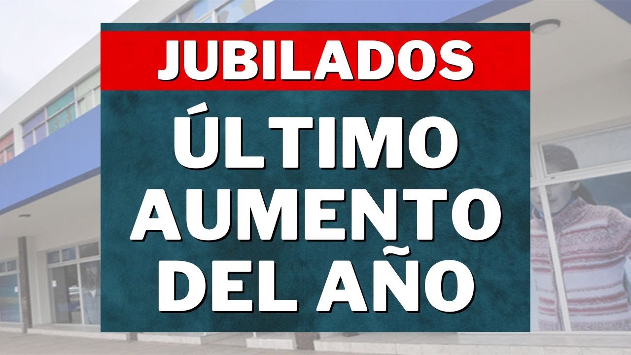 ULTIMO AUMENTO DEL AÑO A JUBILADOS | PORCENTAJE Y BONO JUBILADOS DE LA ...