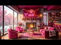 Pink Valentine S Café Lounge Romantic Jazz Music By The Fireplace 