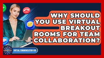 Why Should You Use Virtual Breakout Rooms For Team Collaboration? - Virtual Communication Hub