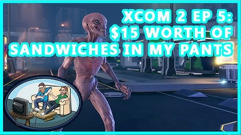 XCOM 2 EP5: $15 Worth of Sandwiches In My Pants - Pylons Play