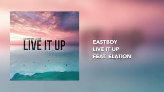 EASTBOY - LIVE IT UP (FEAT. ELATION)