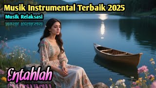 ⭕ INSTRUMEN MUSIK PALING ENAK 2025 ,- ENTAHLAH - COCOK UNTUK RELAKSASI 