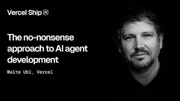 Vercel Ship 2025: The no-nonsense approach to AI agent development (Malte Ubl)