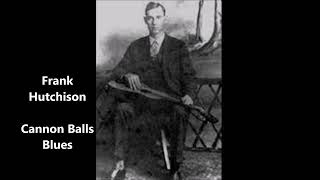 Frank Hutchison-Cannon Balls Blues