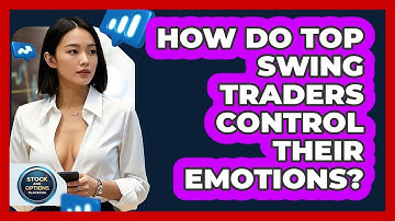How Do Top Swing Traders Control Their Emotions? - Stock and Options Playbook