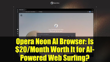 Opera Neon AI Browser: Is $20/Month Worth It for AI-Powered Web Surfing?