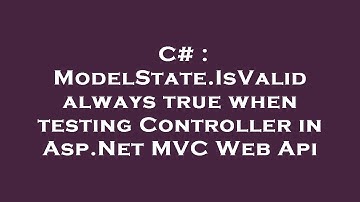 C# : ModelState.IsValid always true when testing Controller in Asp.Net MVC Web Api