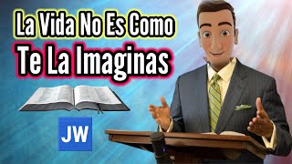 LIFE IS NOT WHAT YOU IMAGINE JW TALK JEHOVAH S WITNESSES JWORG