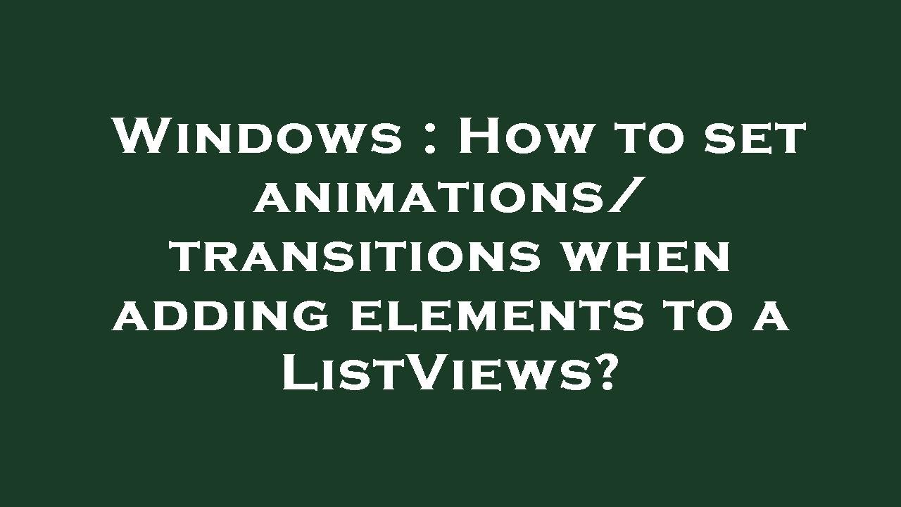 Windows How To Set Animations transitions When Adding Elements To A Windows how to set animations transitions when adding elements to a