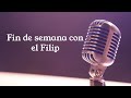 FIN DE SEMANA CON EL FILIP