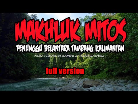 KISAH MISTERI FULL VERSION MAKHLUK MITOS PENUNGGU TANAH TAMBANG KALIMANTAN STORY BY @BENBELA