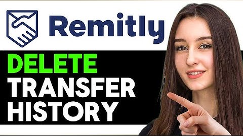 HOW TO DELETE TRANSFER HISTORY IN REMITLY (FULL GUIDE)