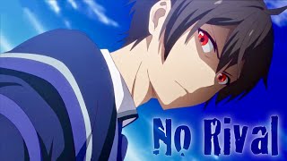 The Greatest Demon Lord Is Reborn as a Typical Nobody「AMV」No Rival ᴴᴰ