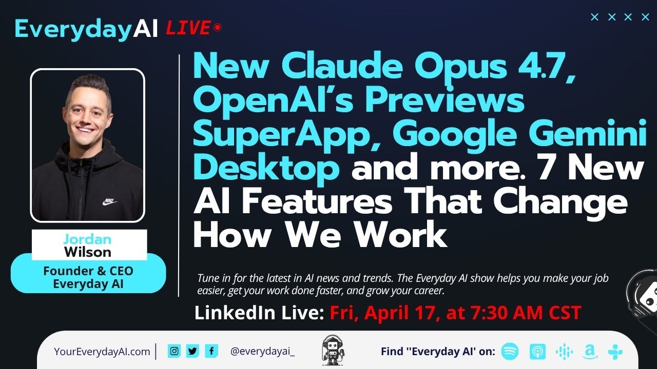 New Claude Opus 4.7, OpenAI’s Previews SuperApp, Google Gemini  Desktop and more. 7 New AI Features