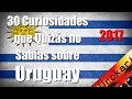 30 Cosas que Quizás no Sabías sobre Uruguay