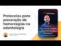 Protocolo para prevenção de hemorragias na odontologia | Prof. Vinicius Rabelo Torregrossa