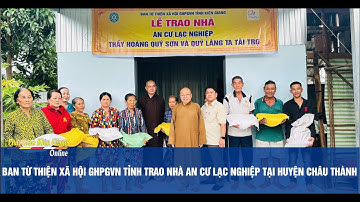 Kiên Giang: Ban Từ thiện Xã hội GHPGVN tỉnh trao nhà An cư lạc nghiệp tại huyện Châu Thành
