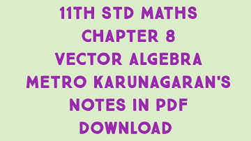 11th Std Maths Chapter 8 VECTOR ALGEBRA METRO KARUNAGARAN NOTES IN PDF DOWNLOAD FOR PRACTICE