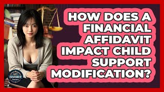 How Does A Financial Affidavit Impact Child Support Modification? - Get Divorce Answers