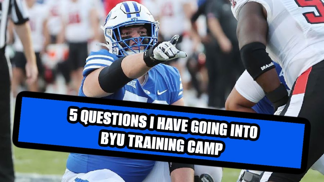 I have 5 BIG questions going into BYU Training Camp! - YouTube