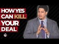 How Yes Can Kill Your Deal! | Brandon Voss