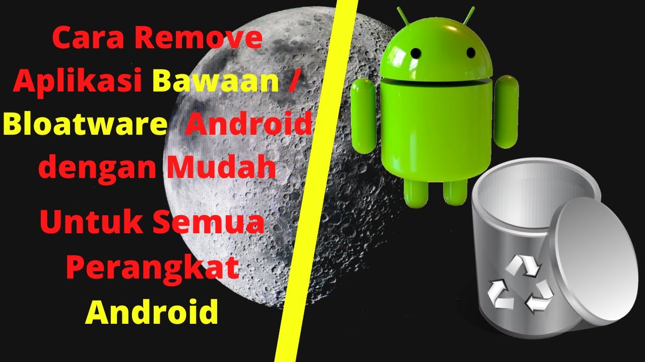 Cara Hapus Aplikasi Bawaan Android dengan Mudah Untuk Semua Perangkat ...