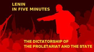 Lenin in Five Minutes: The Dictatorship of the Proletariat and the State