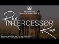 Run, Intercessor, Run | Bishop George Searight