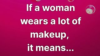 If a woman wears a lot of makeup, it means... | Psychology Facts