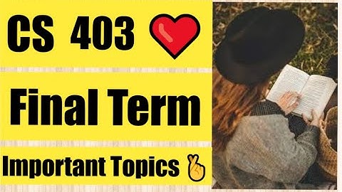 CS 403 Final Term Most Important Topics ❤