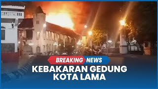 Detik-detik Kebakaran Gedung Kota Lama Semarang Dini Hari