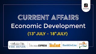 Full Current Affairs - Economic Development (13th July - 18th July) Guide