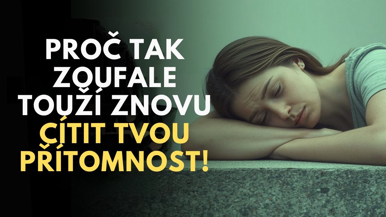 Proč tak zoufale touží znovu cítit tvou přítomnost!