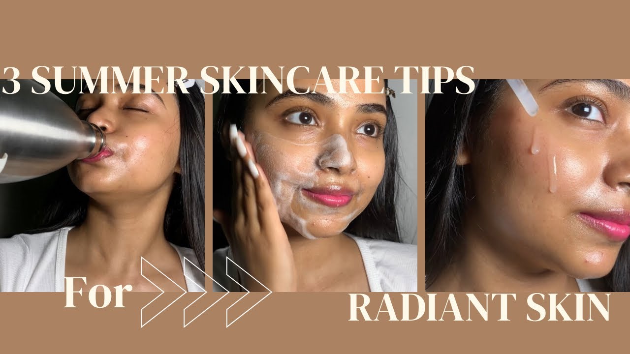 3 Summer Skincare Tips For Radiant Skin - YouTube