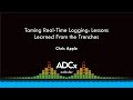 Taming Real-Time Logging: Lessons Learned From the Trenches - Chris Apple - ADCx SF