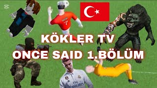 KÖKLER TV ONCE SAID | 1.BÖLÜM
