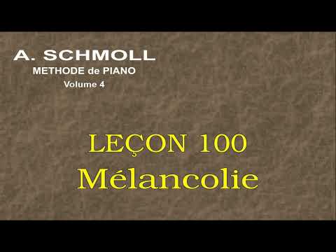 A. SCHMOLL - Quatrième Partie - Leçon 100 - MÉLANCOLIE