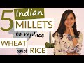 INDIAN MILLETS: HEALTH BENEFITS + How to include in diet | Millets vs Rice and Wheat Nutrition