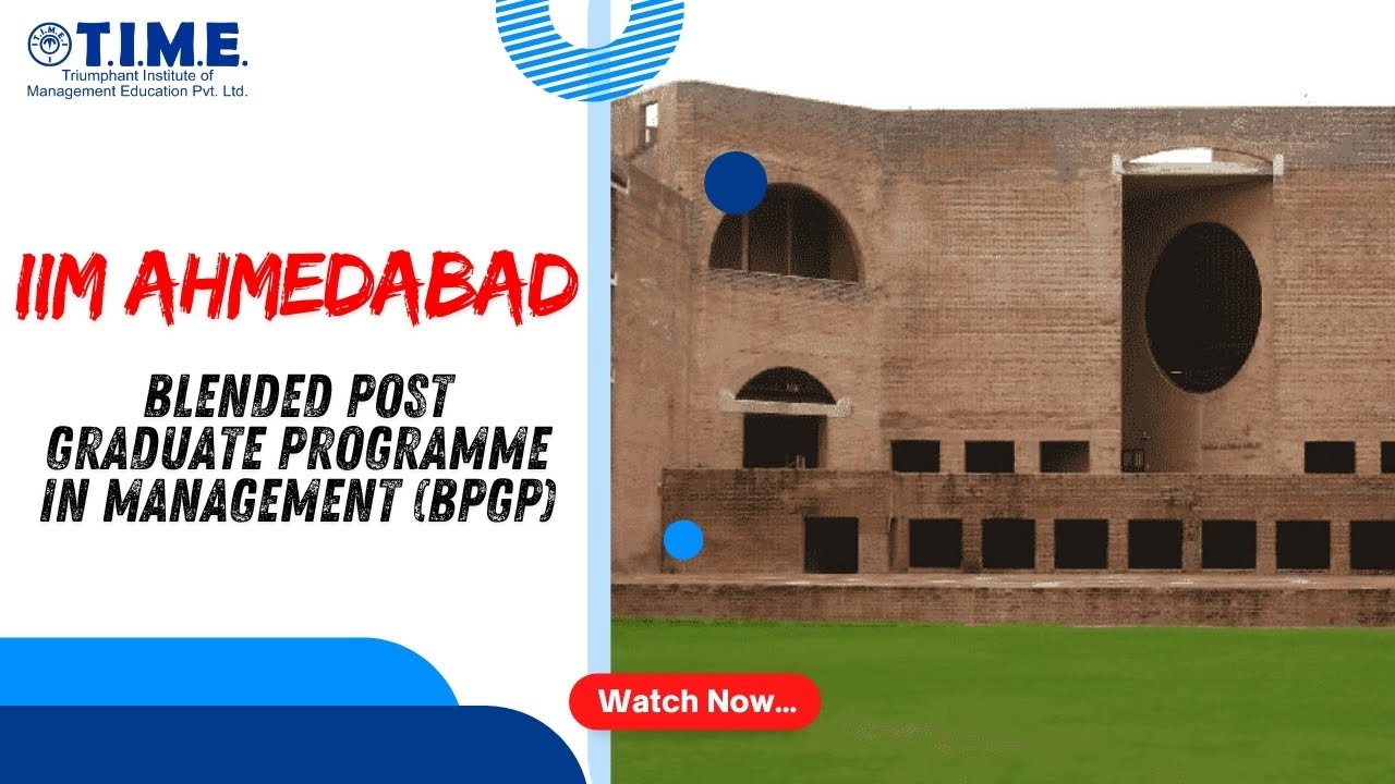 IIM Ahmedabad BPGP: Blended MBA for Working Professionals | Complete Overview