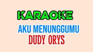 KARAOKE DUDY ORYS - AKU MENUNGGUMU