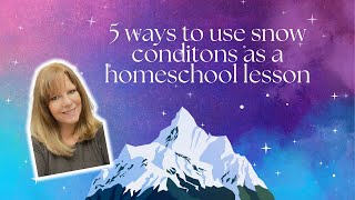 Five ways you can use snow conditions for a homeschool lesson